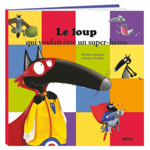 Le loup qui voulait être un super-héros GRAND FORMAT
